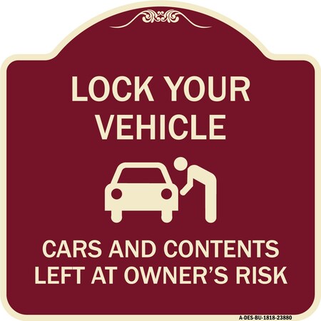 Signmission Lock Your Vehicle Cars and Contents Left Owners Risk Heavy-Gauge Aluminum Sign, 18" H, BU-1818-23880 A-DES-BU-1818-23880